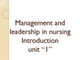 Management and leadership in nursing Introduction unit  PowerPoint PPT Presentation