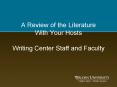 A Review of the Literature With Your Hosts Writing Center Staff and Faculty PowerPoint PPT Presentation