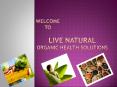 Live Natural Organic Health Solutions PowerPoint PPT Presentation