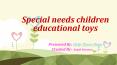 Special needs children educational toys PowerPoint PPT Presentation
