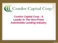 Condor Capital Corp - A Leader In The Non-Prime Automobile Lending Industry PowerPoint PPT Presentation