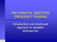 PRE-HOSPITAL OBSTETRIC EMERGENCY TRAINING PowerPoint PPT Presentation