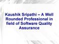 Kaushik Sripathi – A Well Rounded Professional in field of Software Quality Assurance PowerPoint PPT Presentation