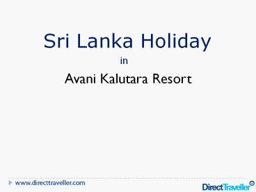 Holiday in Sri Lanka | Avani Kalutara Resort | Direct Traveller