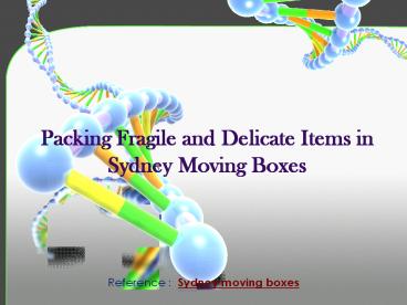 Packing Fragile and Delicate Items in Sydney Moving Boxes