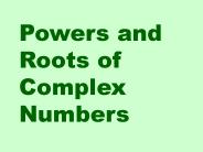 Powers and Roots of Complex Numbers