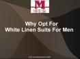Why Opt For White Linen Suits For Men