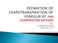 ESTIMATION%20OF%20EVAPOTRANSPIRATION%20OF%20KUMULUR%20BY%20PAN%20EVAPORATION%20METHOD PowerPoint PPT Presentation