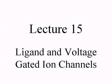 Ligand and Voltage Gated Ion Channels