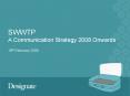 SWWTP A Communication Strategy 2008 Onwards PowerPoint PPT Presentation