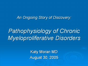 An Ongoing Story of Discovery:  Pathophysiology of Chronic Myeloproliferative Disorders