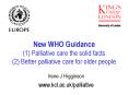 New WHO Guidance (1) Palliative care the solid facts (2) Better palliative care for older people PowerPoint PPT Presentation