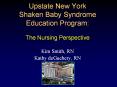 Upstate New York Shaken Baby Syndrome Education Program: The Nursing Perspective PowerPoint PPT Presentation