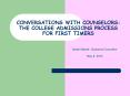 CONVERSATIONS WITH COUNSELORS: THE COLLEGE ADMISSIONS PROCESS FOR FIRST TIMERS PowerPoint PPT Presentation