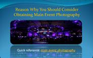 Reason Why You Should Consider Obtaining Main Event Photography