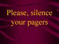 Please, silence your pagers PowerPoint PPT Presentation