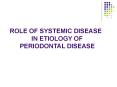 ROLE OF SYSTEMIC DISEASE                   IN ETIOLOGY OF      PERIODONTAL DISEASE PowerPoint PPT Presentation