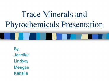 Trace Minerals and Phytochemicals Presentation