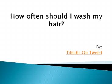 How often should I wash my hair?