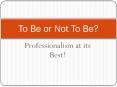 Professionalism at its Best! PowerPoint PPT Presentation