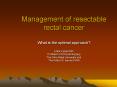 Management of resectable rectal cancer PowerPoint PPT Presentation