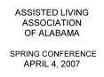ASSISTED LIVING ASSOCIATION OF ALABAMA  SPRING CONFERENCE APRIL 4, 2007 PowerPoint PPT Presentation