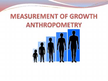 MEASUREMENT OF GROWTH ANTHROPOMETRY