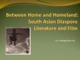 Between Home and Homeland: South Asian Diaspora Literature and Film PowerPoint PPT Presentation