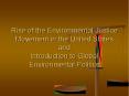 Rise of the Environmental Justice Movement in the United States and Introduction to Global Environmental Politics PowerPoint PPT Presentation