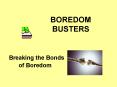BOREDOM BUSTERS PowerPoint PPT Presentation
