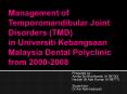 Management of Temporomandibular Joint Disorders (TMD) in Universiti Kebangsaan Malaysia Dental Polyclinic from 2000-2008 PowerPoint PPT Presentation