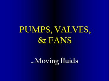 PUMPS, VALVES,