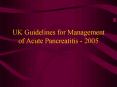 UK Guidelines for Management of Acute Pancreatitis - 2005 PowerPoint PPT Presentation