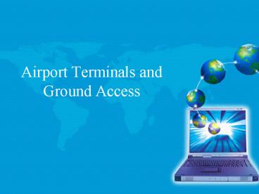 Airport Terminals and Ground Access