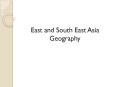 East and South East Asia Geography PowerPoint PPT Presentation