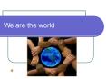 We are the world PowerPoint PPT Presentation