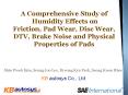A Comprehensive Study of Humidity Effects on Friction, Pad Wear, Disc Wear, DTV, Brake Noise and Physical Properties of Pads PowerPoint PPT Presentation