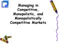 Managing in Competitive, Monopolistic, and Monopolistically Competitive Markets PowerPoint PPT Presentation