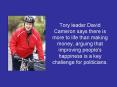 Tory leader David Cameron says there is more to life than making money, arguing that improving people's happiness is a key challenge for politicians. PowerPoint PPT Presentation