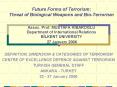 Future Forms of Terrorism: Threat of Biological Weapons and Bio-Terrorism  PowerPoint PPT Presentation