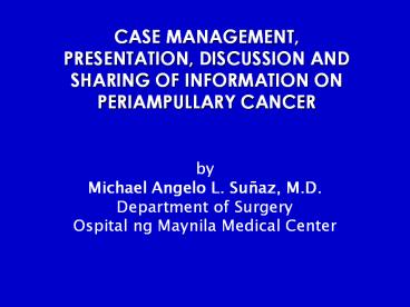 CASE MANAGEMENT, PRESENTATION, DISCUSSION AND SHARING OF INFORMATION ON PERIAMPULLARY CANCER