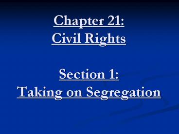 Chapter 21: Civil Rights Section 1: Taking on Segregation