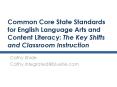 Common Core State Standards for English Language Arts and Content Literacy: The Key Shifts and Classroom Instruction PowerPoint PPT Presentation