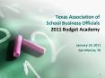 Texas Association of School Business Officials 2011 Budget Academy PowerPoint PPT Presentation
