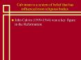 Calvinism is a system of belief that has influenced most religious bodies. PowerPoint PPT Presentation