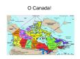 O Canada! PowerPoint PPT Presentation