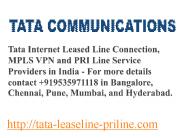 Tata Internet Leased Line Connection, MPLS VPN & PRI Line Service Providers in India (Bangalore, Chennai, Pune, Mumbai,  and Hyderabad) PowerPoint PPT Presentation