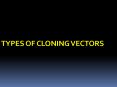 TYPES OF CLONING VECTORS PowerPoint PPT Presentation