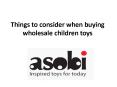Things to consider when buying wholesale children toys