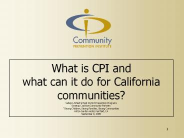 What is CPI and what can it do for California communities? Vallejo Unified School District Prevention Programs Synergy Coalition Community Partners 